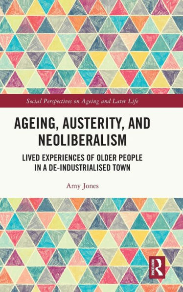 Ageing, Austerity, And Neoliberalism (Social Perspectives On Ageing And Later Life)