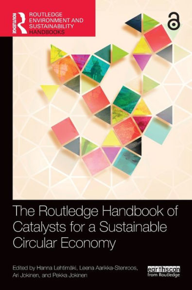 The Routledge Handbook Of Catalysts For A Sustainable Circular Economy (Routledge Environment And Sustainability Handbooks)