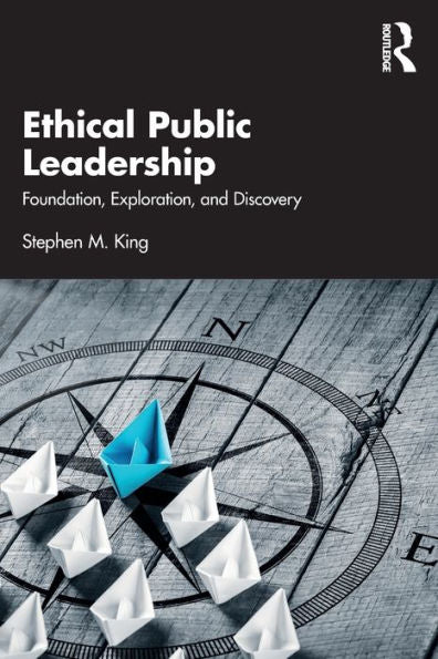 Ethical Public Leadership: Foundation, Exploration, And Discovery