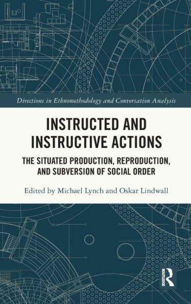 Instructed And Instructive Actions: The Situated Production, Reproduction, And Subversion Of Social Order (Directions In Ethnomethodology And Conversation Analysis)