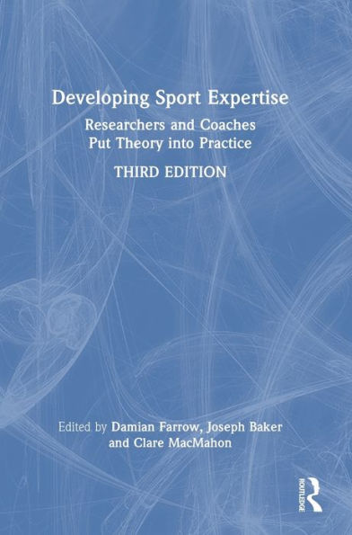 Developing Sport Expertise: Researchers And Coaches Put Theory Into Practice