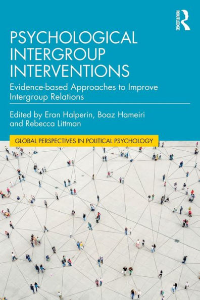 Psychological Intergroup Interventions (Global Perspectives In Political Psychology)