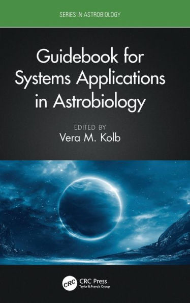 Guidebook For Systems Applications In Astrobiology (Series In Astrobiology)