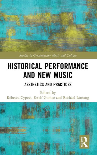 Historical Performance And New Music (Studies In Contemporary Music And Culture)