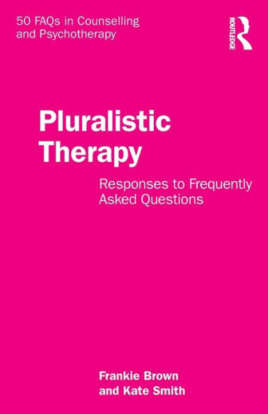 Pluralistic Therapy (50 Faqs In Counselling And Psychotherapy)