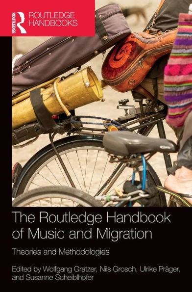 The Routledge Handbook Of Music And Migration: Theories And Methodologies (Routledge Music Handbooks)