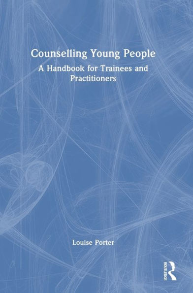 Counselling Young People: A Handbook For Trainees And Practitioners
