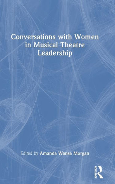 Conversations With Women In Musical Theatre Leadership