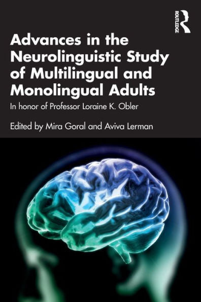 Advances In The Neurolinguistic Study Of Multilingual And Monolingual Adults (Psychology Press Festschrift Series)