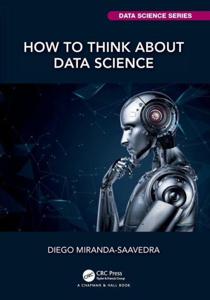 How To Think About Data Science (Chapman & Hall/Crc Data Science Series)