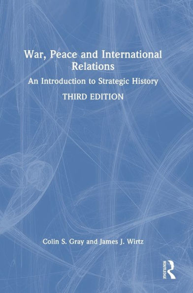 War, Peace And International Relations: An Introduction To Strategic History
