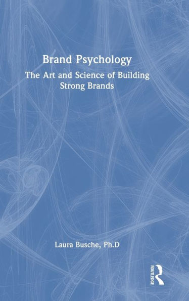 Brand Psychology: The Art And Science Of Building Strong Brands