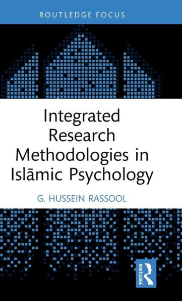 Integrated Research Methodologies In Islamic Psychology (Islamic Psychology And Psychotherapy)