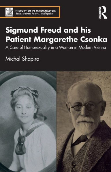 Sigmund Freud And His Patient Margarethe Csonka (The History Of Psychoanalysis Series)
