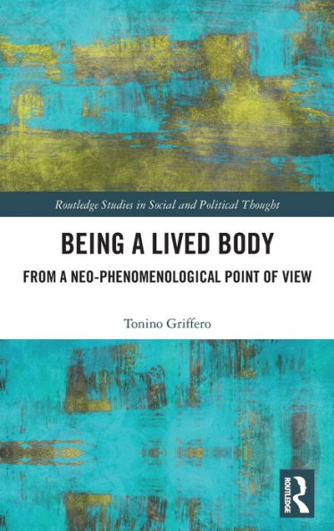 Being A Lived Body (Routledge Studies In Social And Political Thought)