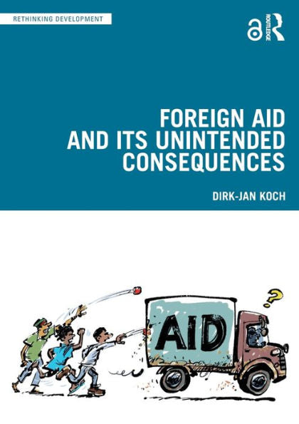 Foreign Aid And Its Unintended Consequences (Rethinking Development)