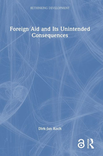 The Foreign Aid And Its Unintended Consequences (Rethinking Development)
