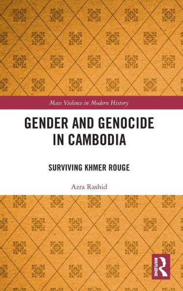Gender And Genocide In Cambodia (Mass Violence In Modern History)