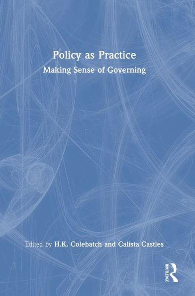 Policy As Practice: Making Sense Of Governing