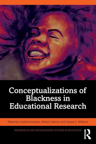 Conceptualizations Of Blackness In Educational Research (Indigenous And Decolonizing Studies In Education)