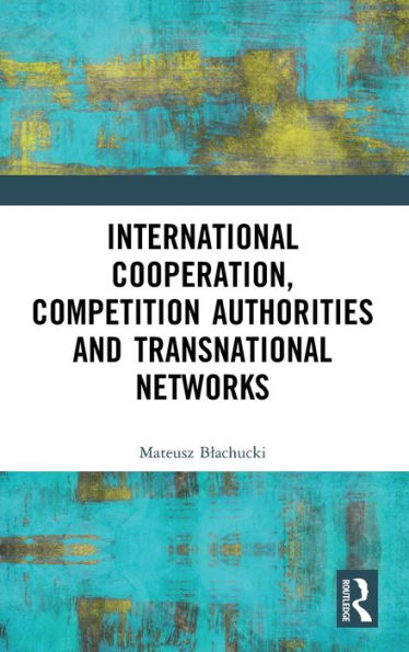 International Cooperation, Competition Authorities And Transnational Networks