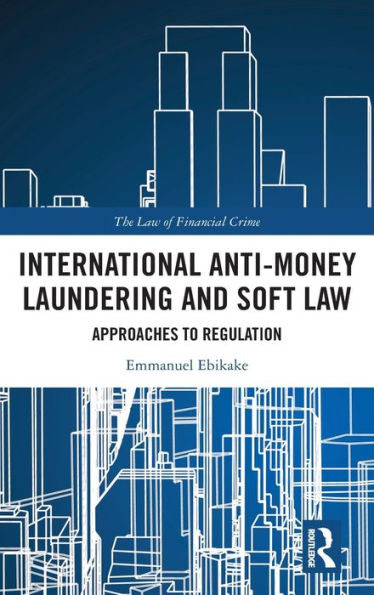 International Anti-Money Laundering And Soft Law (The Law Of Financial Crime)