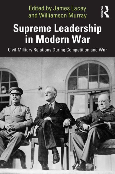 Supreme Leadership In Modern War (Cass Military Studies)