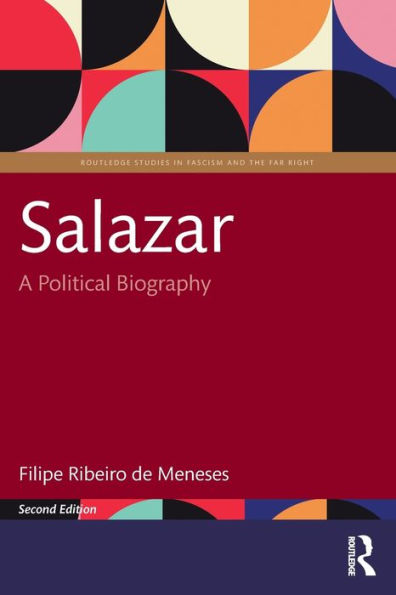 Salazar: A Political Biography (Routledge Studies In Fascism And The Far Right)
