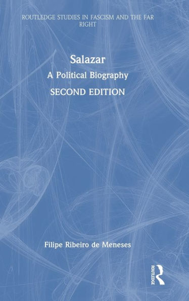 Salazar: A Political Biography (Routledge Studies In Fascism And The Far Right)