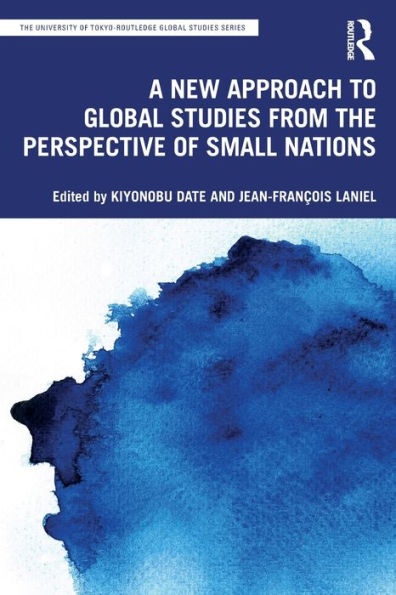 A New Approach To Global Studies From The Perspective Of Small Nations (The University Of Tokyo-Routledge Global Studies Series)