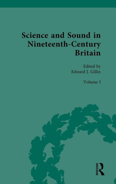 Science And Sound In Nineteenth-Century Britain (Nineteenth-Century Science, Technology And Medicine: Sources And Documents)