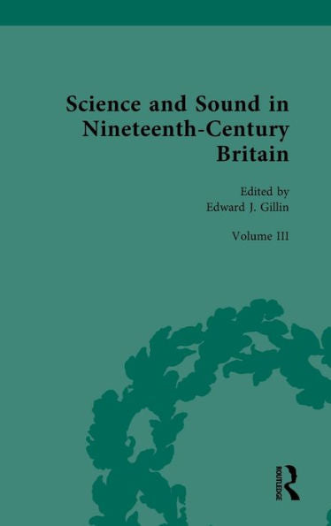 Science And Sound In Nineteenth-Century Britain: Sound In Context (Nineteenth-Century Science, Technology And Medicine: Sources And Documents)