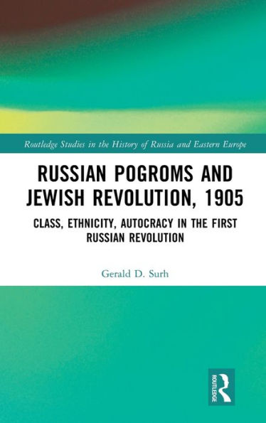 Russian Pogroms And Jewish Revolution, 1905 (Routledge Studies In The History Of Russia And Eastern Europe)
