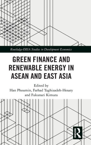 Green Finance And Renewable Energy In Asean And East Asia (Routledge-Eria Studies In Development Economics)