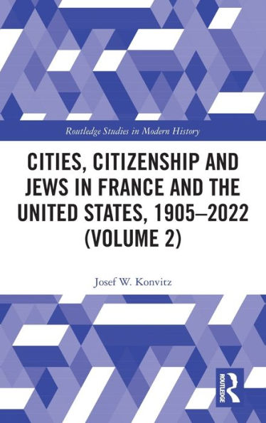 Cities, Citizenship And Jews In France And The United States, 1905?022 (Volume 2) (Routledge Studies In Modern History)