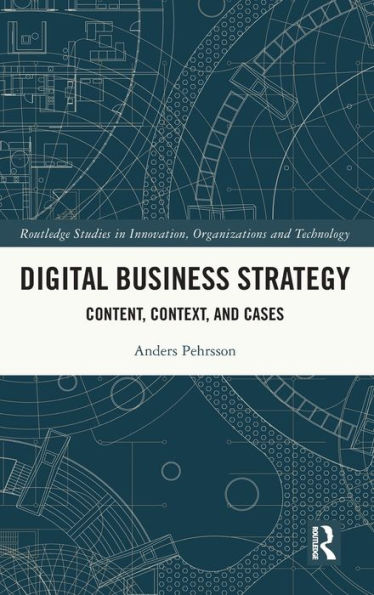 Digital Business Strategy (Routledge Studies In Innovation, Organizations And Technology)