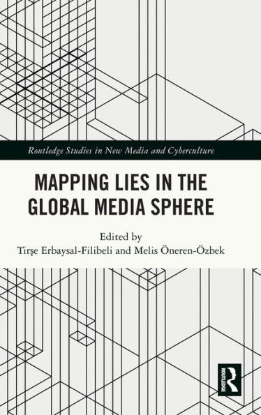 Mapping Lies In The Global Media Sphere (Routledge Studies In New Media And Cyberculture)