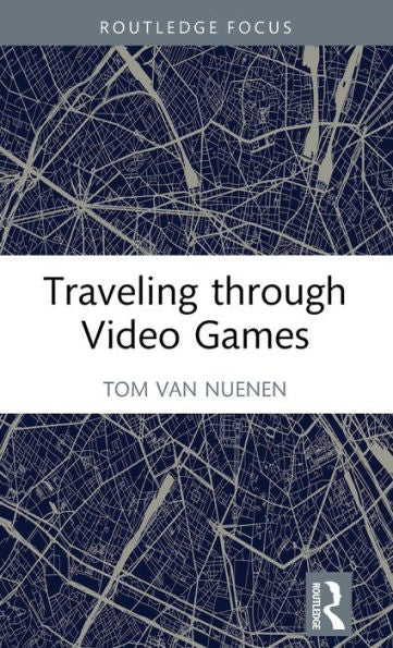 Traveling Through Video Games (Routledge Advances In Game Studies)