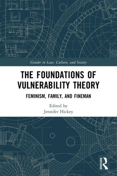 The Foundations Of Vulnerability Theory (Gender In Law, Culture, And Society)