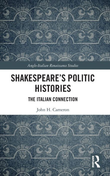 Shakespeare's Politic Histories (Anglo-Italian Renaissance Studies)