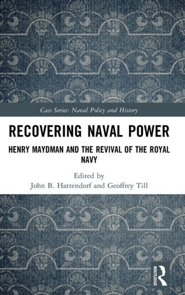 Recovering Naval Power (Cass Series: Naval Policy And History)