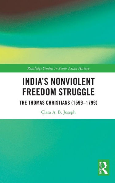 India's Nonviolent Freedom Struggle (Routledge Studies In South Asian History)
