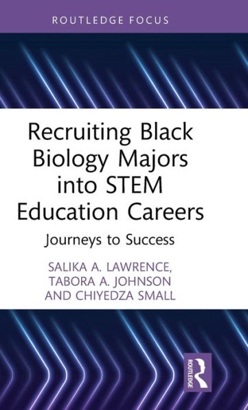 Recruiting Black Biology Majors Into Stem Education Careers (Routledge Research In Stem Education)