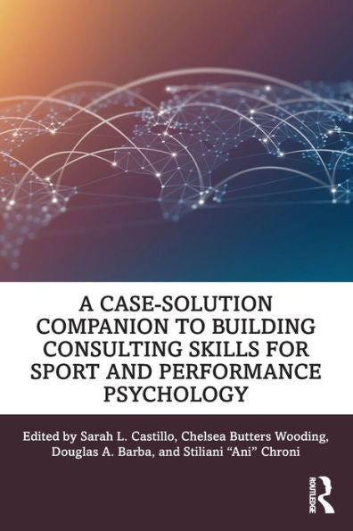 A Case-Solution Companion To Building Consulting Skills For Sport And Performance Psychology