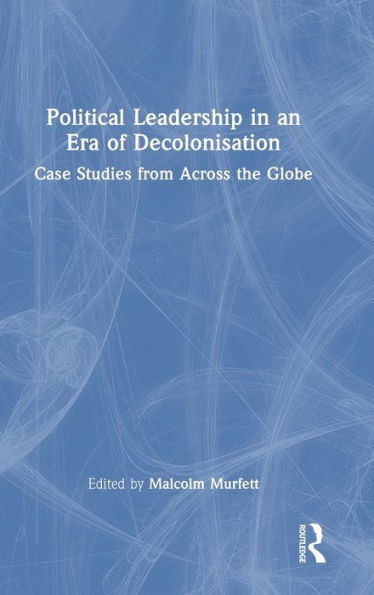 Political Leadership In An Era Of Decolonisation