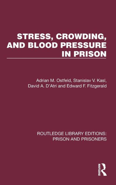 Stress, Crowding, And Blood Pressure In Prison (Routledge Library Editions: Prison And Prisoners)