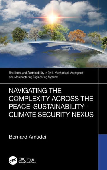 Navigating The Complexity Across The Peace?Ustainability?Limate Security Nexus (Resilience And Sustainability In Civil, Mechanical, Aerospace And Manufacturing Engineering Systems)
