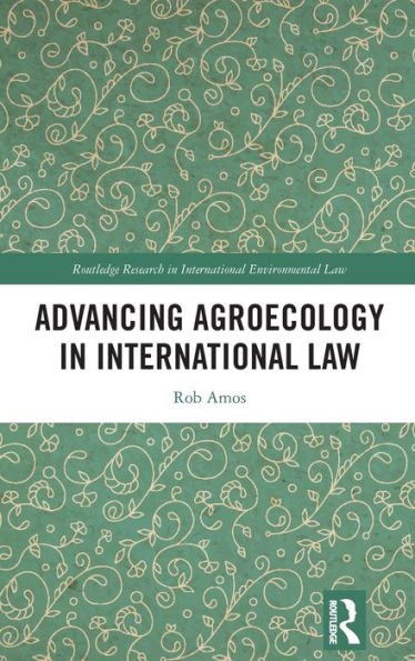 Advancing Agroecology In International Law (Routledge Research In International Environmental Law)