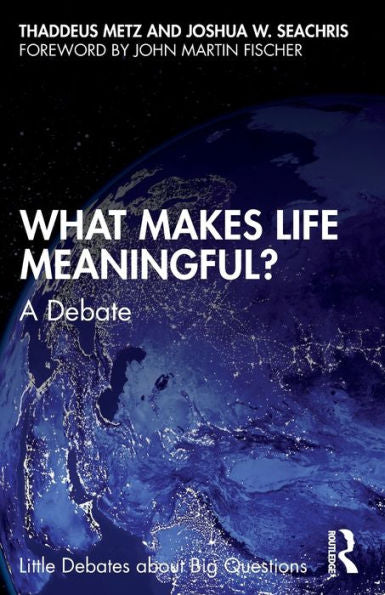 What Makes Life Meaningful? (Little Debates About Big Questions)