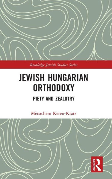 Jewish Hungarian Orthodoxy (Routledge Jewish Studies Series)